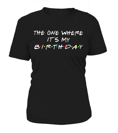 The one where its my Birthday Women's T-Shirt