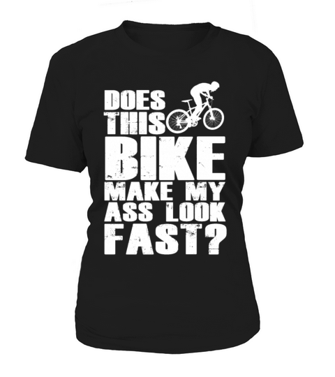 THIS BIKE MAKE MY ASS LOOK FAST W Women's T-Shirt