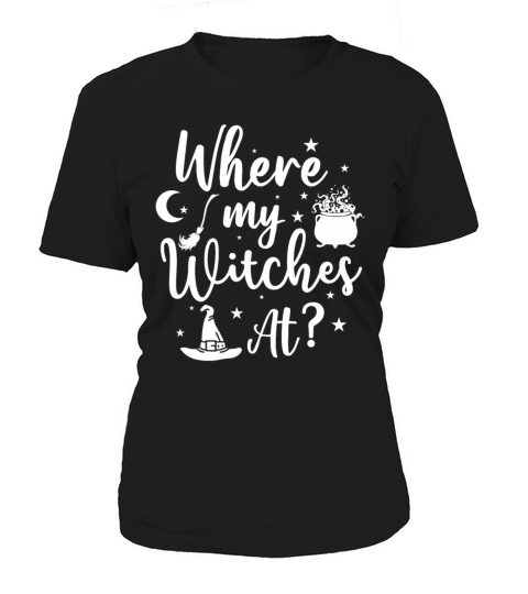 Where My Witches At Funny Sarcasm Halloween Girls Women's T-Shirt