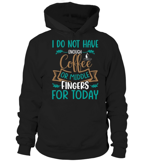 I Do Not Have Enough Coffee Graphic Hoodie Unisex