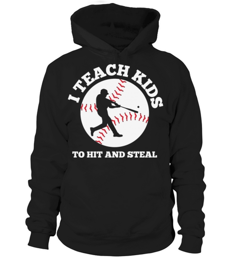 I Teach Kids to hit and Steal Baseball Coach Hoodie Unisex