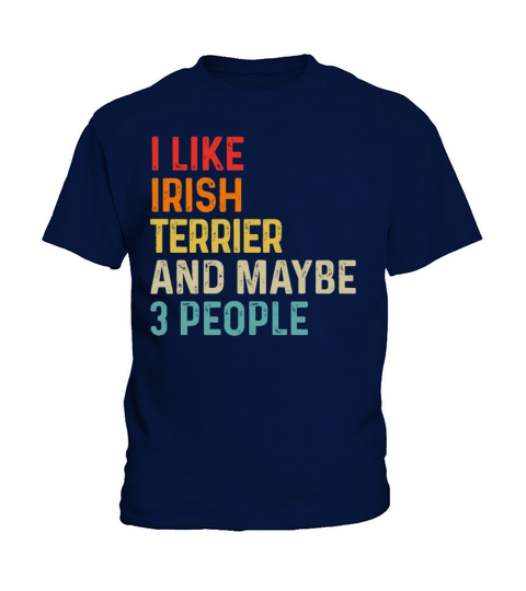 I Like Irish Terrier And Maybe 3 People Dog Lover Kids T-Shirt