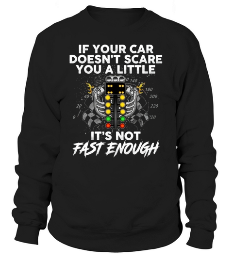 Big Block If your car doesnt scare you a little Its not fast enough Sweatshirt Unisex