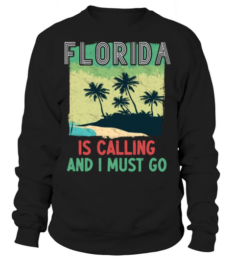 Florida is calling and I must go Sweatshirt Unisex