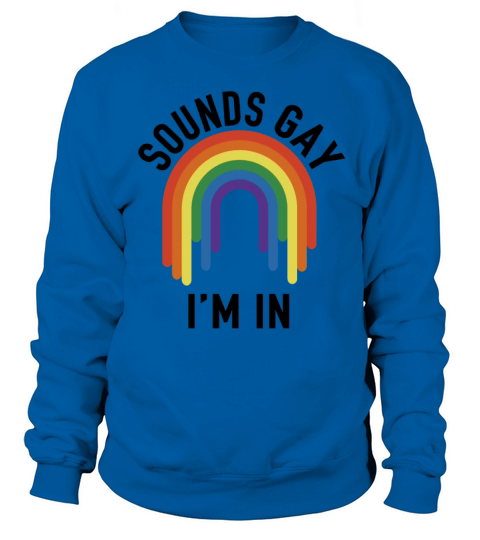 Funny sounds gay Im in with rainbow flag pride Sweatshirt Unisex