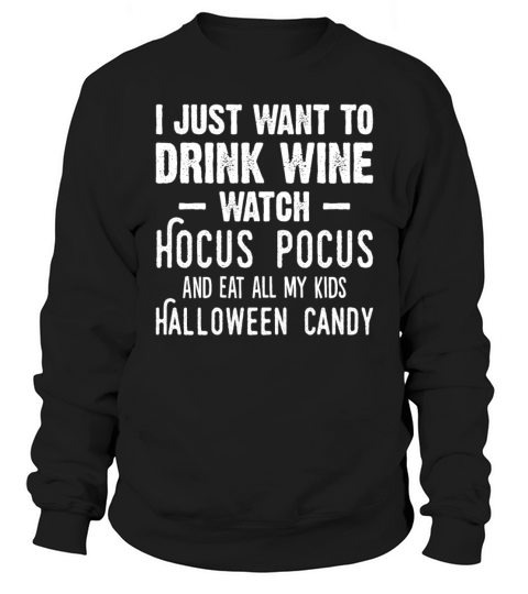I Just Want To Drink Wine Watch Hocus Pocus Sweatshirt Unisex