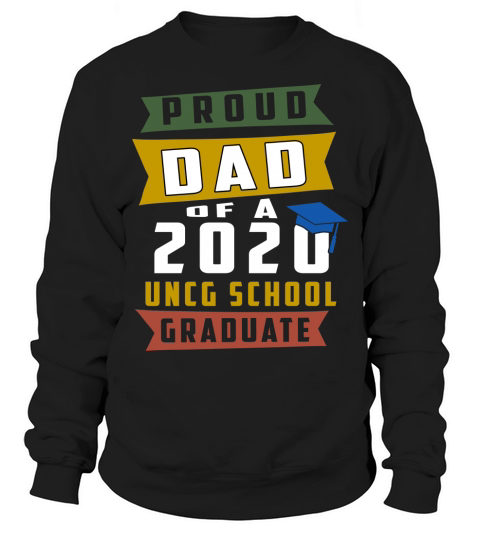 Proud Dad Of A 2020 Uncg School University Of North Carolina At Greensboro Graduate Sweatshirt Unisex