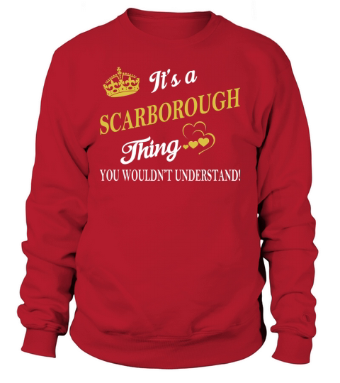 SCARBOROUGH Shirts - Its a SCARBOROUGH Thing You Wouldnt Understand Name Shirts Sweatshirt Unisex