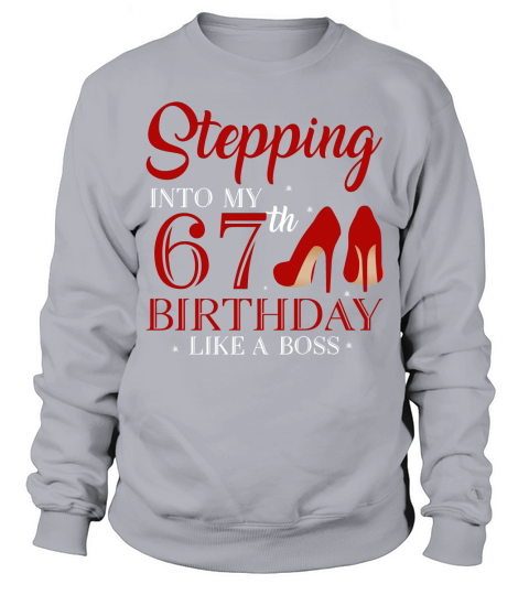 Stepping Into My 67th Birthday Like A Boss 2020 Sweatshirt Unisex