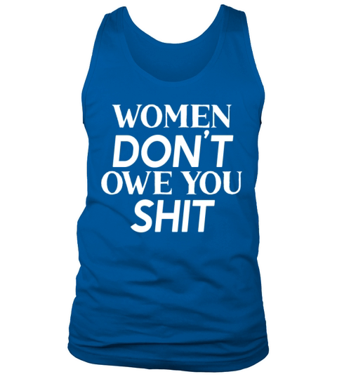 Women Dont Owe You Shit Women Empowerment Tank Top Unisex