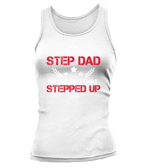 Im Not The Step Dad Im The Dad That Stepped Up Tank top Woman