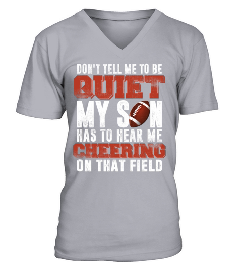 Dont Tell Me To Be Quiet My Son Has To Hear Me V-Neck T-shirt