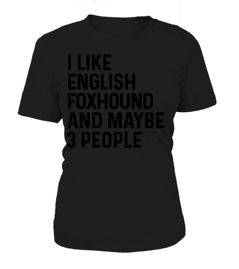 I Like English Foxhound And Maybe 3 People Dog Women's T-Shirt