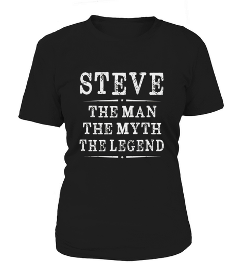 Steve The Man The Myth The Legend First Name Mens T-shirt Women's T-Shirt