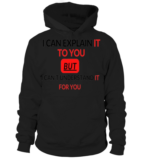 i can explain it to you but i cant understand it Hoodie Unisex