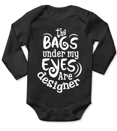 The bags Under My Eyes Are Designer Long Sleeve Baby One-Piece