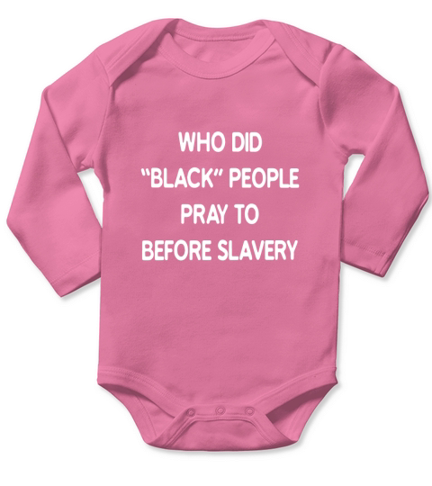 Who did black people pray to before slavery Long Sleeve Baby One-Piece