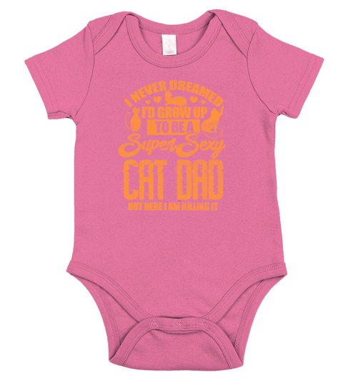 I Never Dreamed Id Grow Up To Be A Sexy Cat Dad Short Sleeve Baby One-Piece