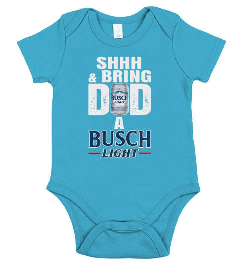 Shhh And Bring Dad A Busch Light Short Sleeve Baby One-Piece
