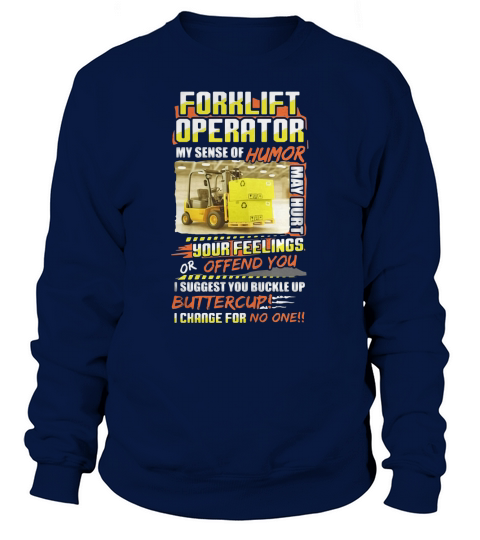 Forklift Operator My Sense Of Humor Hurt Your Feelings Sweatshirt Unisex