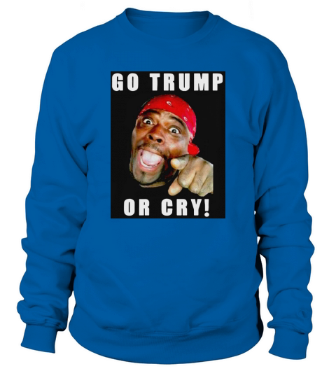 Henry Davis Go Trump Or Cry Sweatshirt Unisex