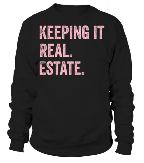 Keeping it Real Estate quote for female realtors Sweatshirt Unisex