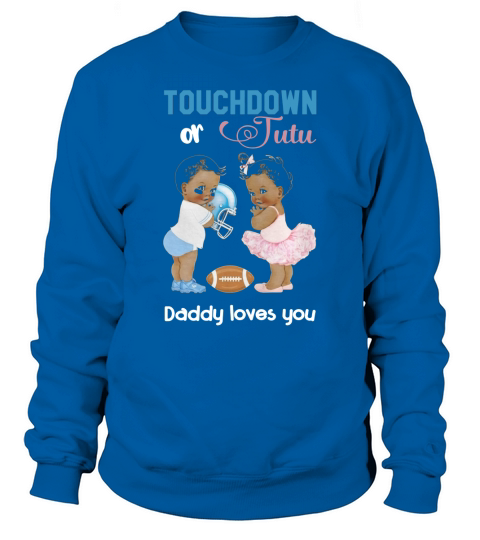 Mens Cute Ethnic Touchdown or Tutu Daddy Loves You T-Shirt Sweatshirt Unisex