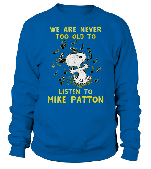 We Are Never Too Old To Listen To Mike Patton 2020 Sweatshirt Unisex