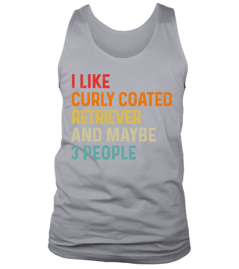 I Like Curly Coated Retriever And Maybe 3 People Tank Top Unisex