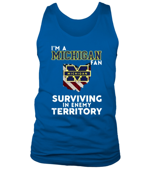 Im a Michigan fan surviving in enemy territory Tank Top Unisex