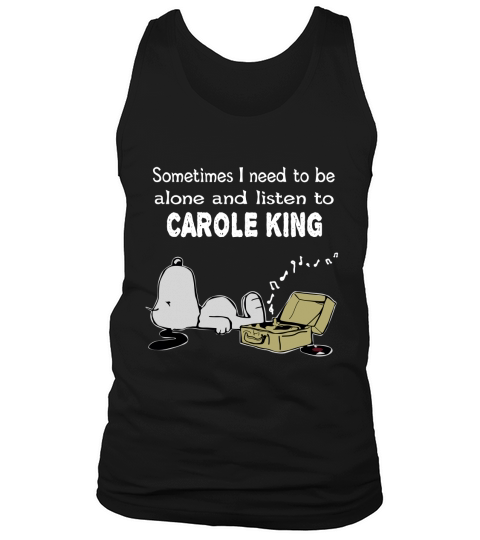 Sometimes I need to be alone and listen to Carole King Tank Top Unisex