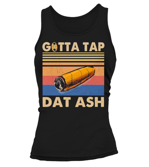 Gotta tap Dat ash vintage Tank top Woman