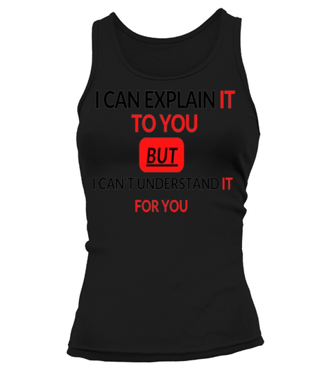 i can explain it to you but i cant understand it Tank top Woman