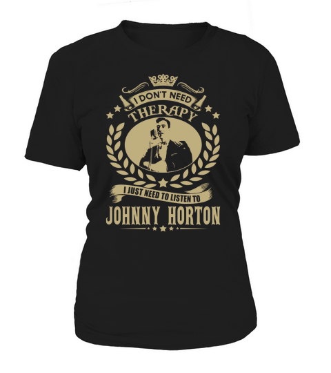 I Dont Need Therapy i Just Need To Listen To Johnny Horton TShirt Women's T-Shirt