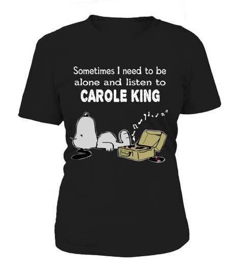 Sometimes I need to be alone and listen to Carole King Women's T-Shirt
