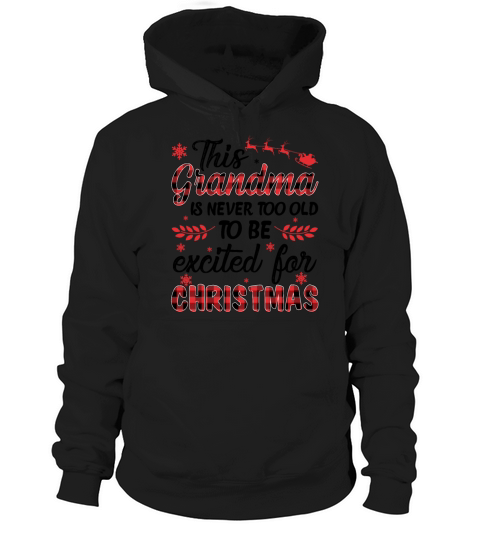 Grandma Is Never Too Old Be Excited For Christmas Hoodie Unisex
