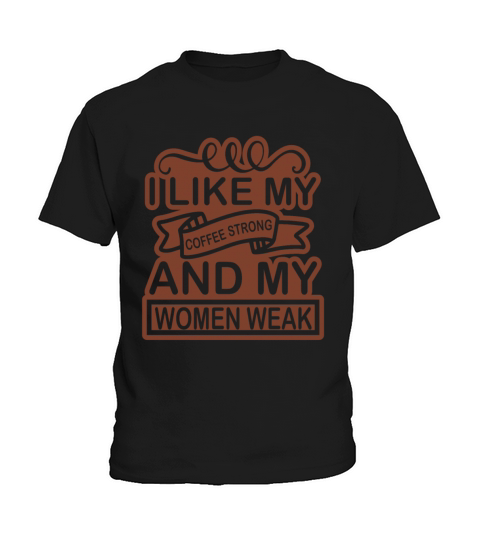 I Like My Coffee strong and my women weak Kids T-Shirt