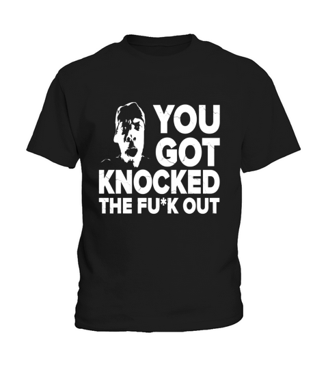 You Got Knocked The F*** Out! Tshirt Kids T-Shirt