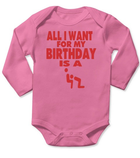 ALL I WANT FOR MY BIRTHDAY IS A BLOWJOB Long Sleeve Baby One-Piece