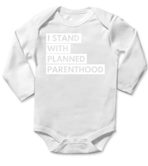 I Stand With Planned Parenthood Shirt Long Sleeve Baby One-Piece