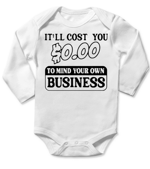 It’ll cost you $0.00 to mind your own business shirt Long Sleeve Baby One-Piece