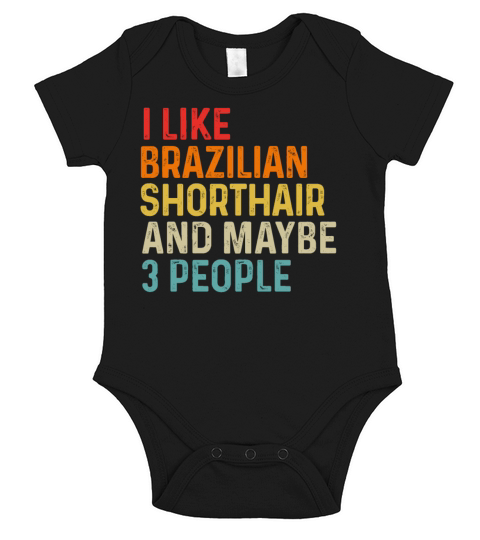 I Like Brazilian Shorthair And Maybe 3 People Short Sleeve Baby One-Piece