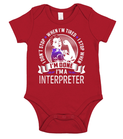 Im an Interpreter I dont Stop When Im Tired I Stop When Im Done Job Shirts Short Sleeve Baby One-Piece