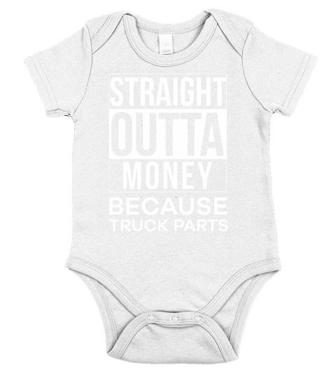 STRAIGHT OUTTA MONEY BECAUSE TRUCK PARTS T SHIRT Short Sleeve Baby One-Piece