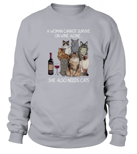 A Women Cannot Survive On Wine Alone she also needs cats Sweatshirt Unisex