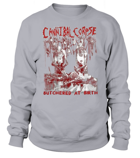 Canntbal Corpse Butchered At Birth Sweatshirt Unisex