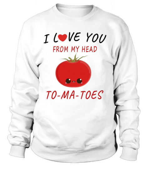 I love you from my head to ma toes Sweatshirt Unisex