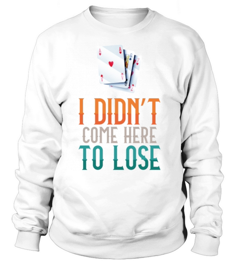 Poker Cards Vintage I DidnT Come Sweatshirt Unisex