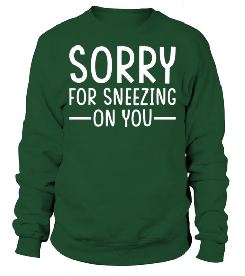 Sneeze Sneezing Meme Sorry for Sneezing on you Sweatshirt Unisex