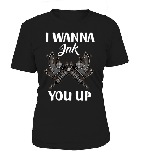 i wanna ink you up tattoos Women's T-Shirt